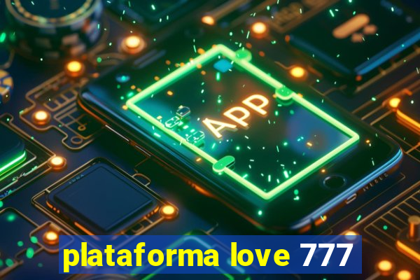 plataforma love 777